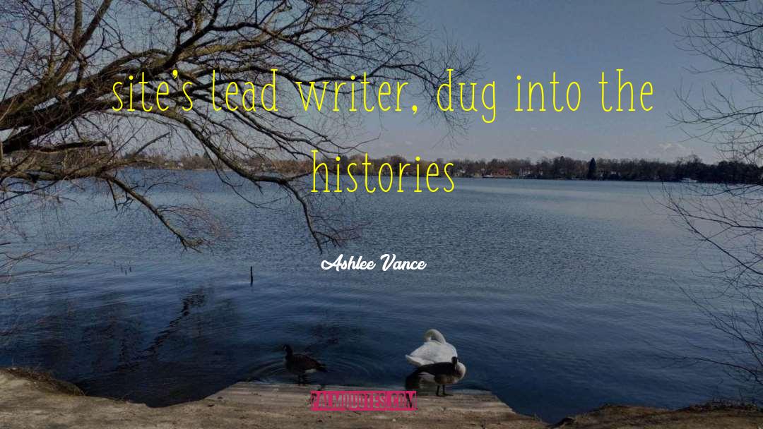 Ashlee Vance Quotes: site's lead writer, dug into