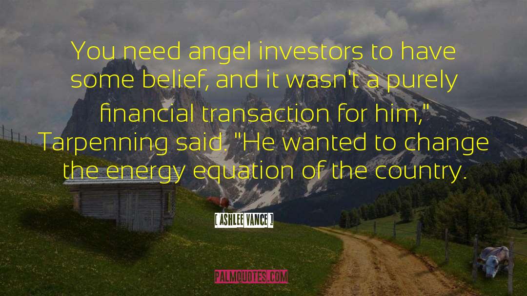 Ashlee Vance Quotes: You need angel investors to
