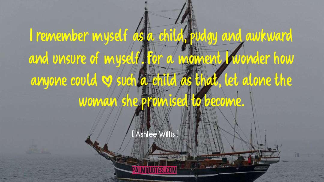 Ashlee Willis Quotes: I remember myself as a