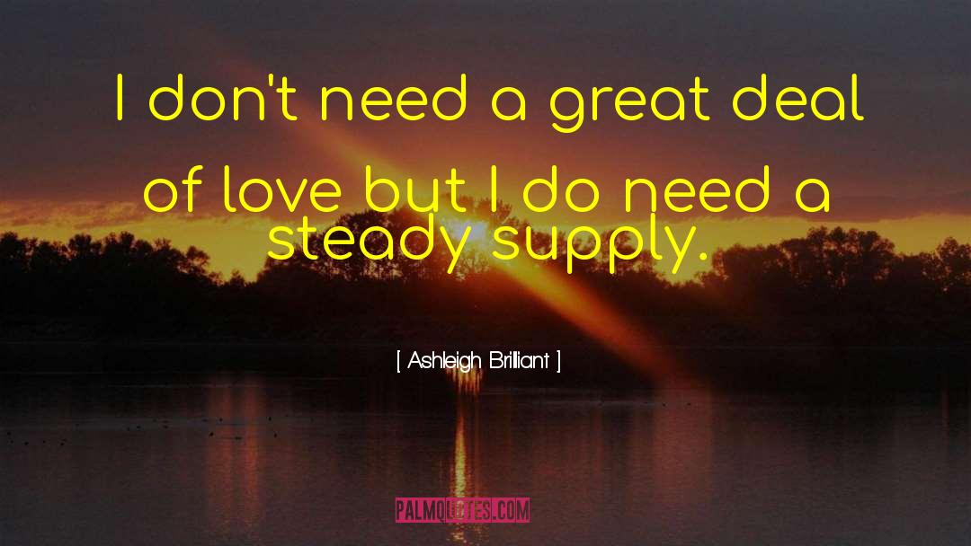 Ashleigh Brilliant Quotes: I don't need a great