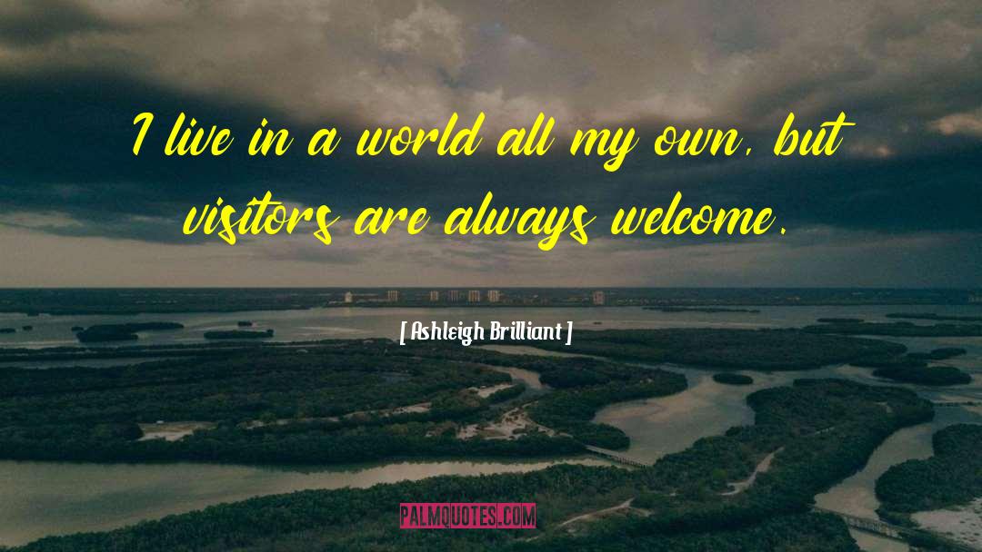 Ashleigh Brilliant Quotes: I live in a world