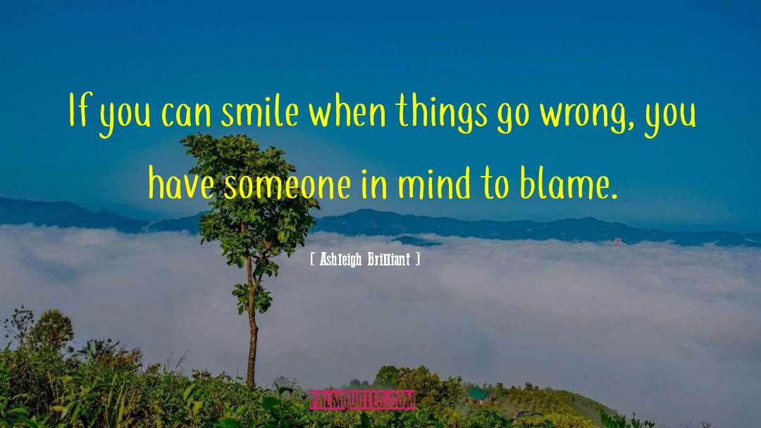 Ashleigh Brilliant Quotes: If you can smile when