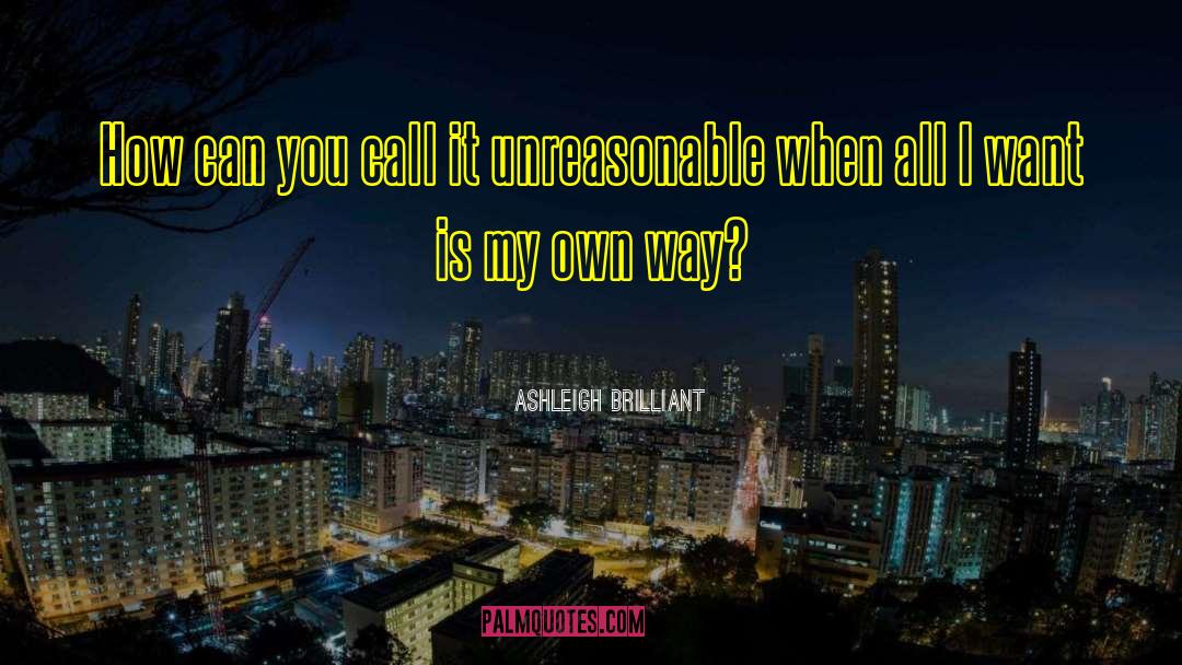 Ashleigh Brilliant Quotes: How can you call it