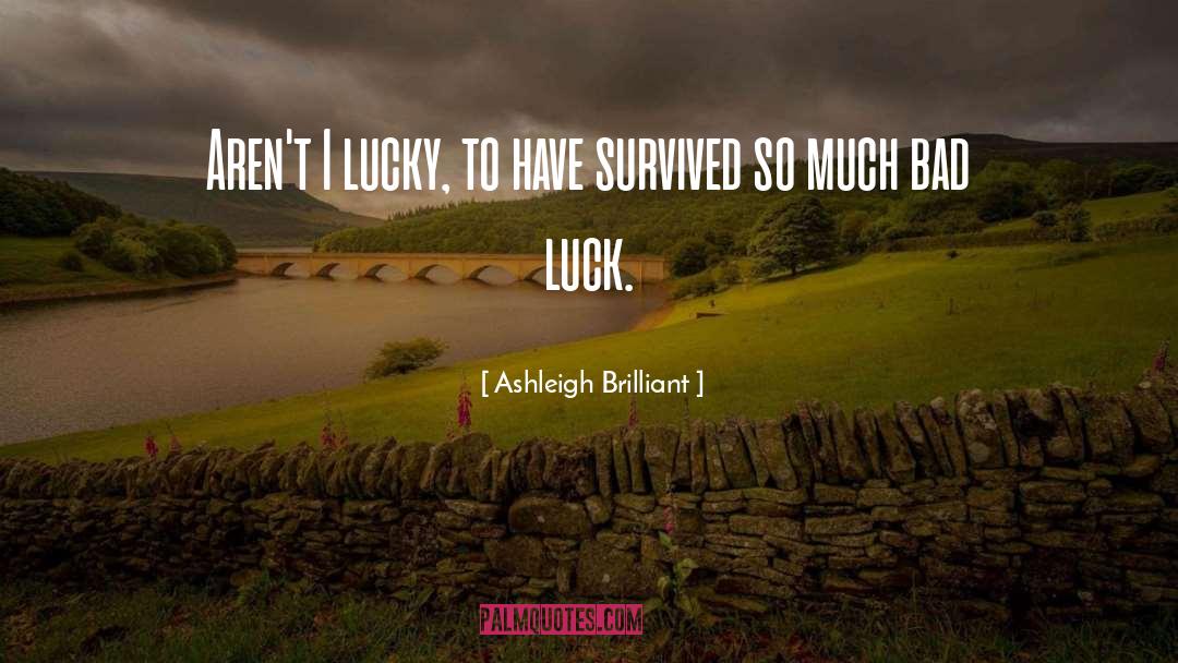 Ashleigh Brilliant Quotes: Aren't I lucky, to have