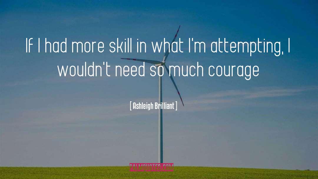 Ashleigh Brilliant Quotes: If I had more skill