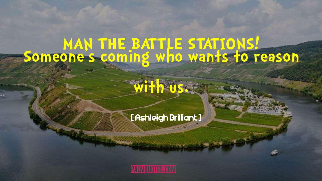 Ashleigh Brilliant Quotes: MAN THE BATTLE STATIONS! Someone's