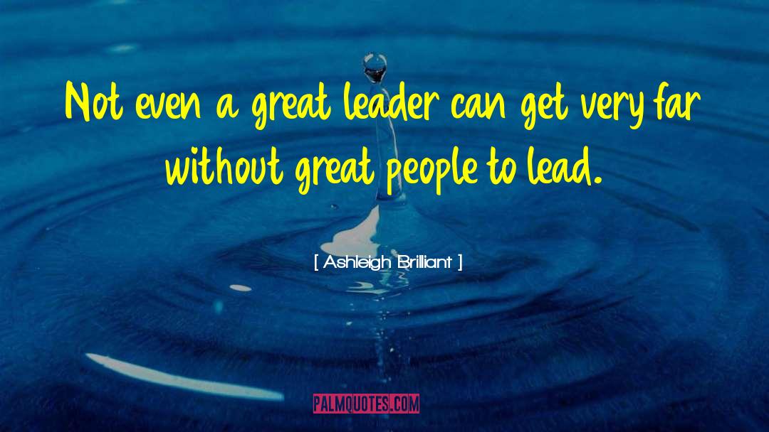 Ashleigh Brilliant Quotes: Not even a great leader