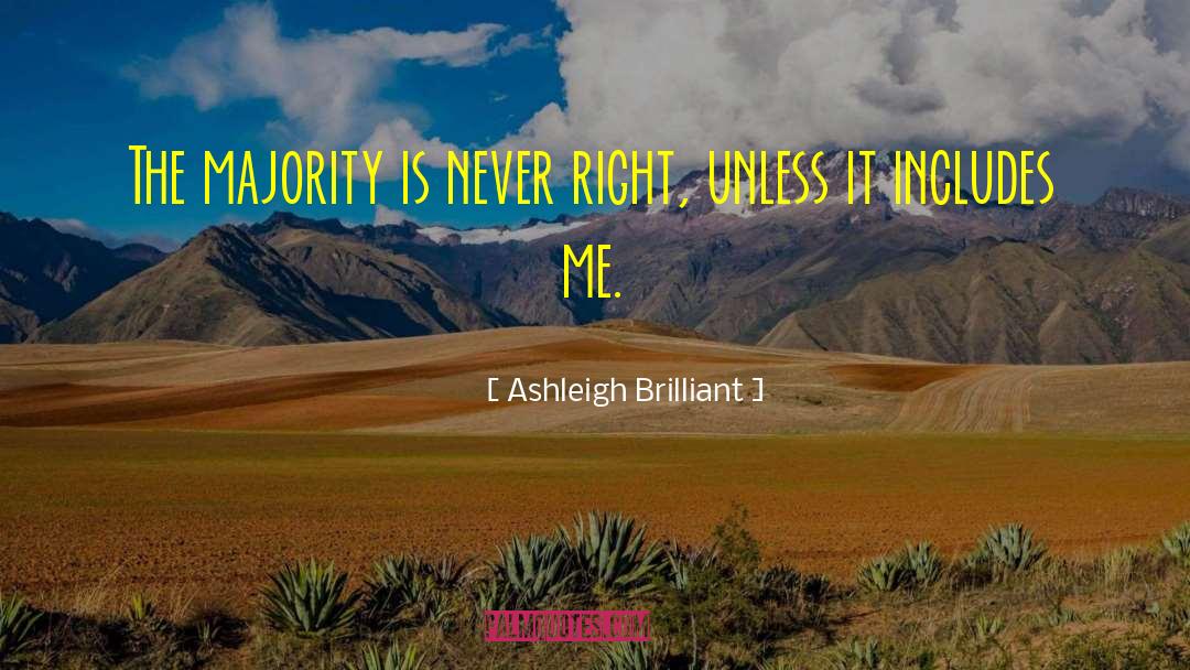 Ashleigh Brilliant Quotes: The majority is never right,