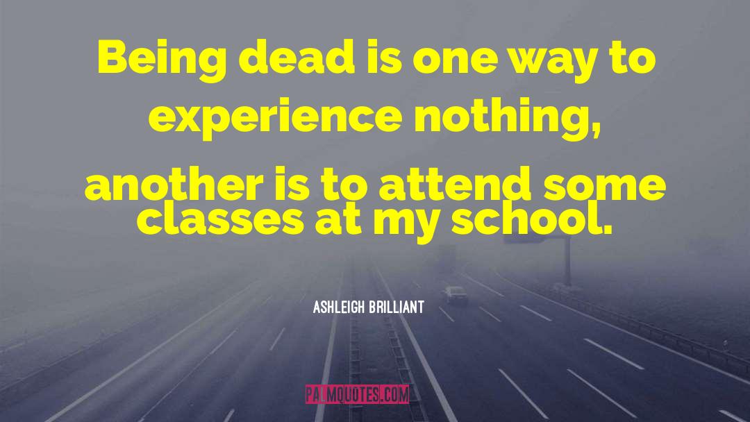 Ashleigh Brilliant Quotes: Being dead is one way