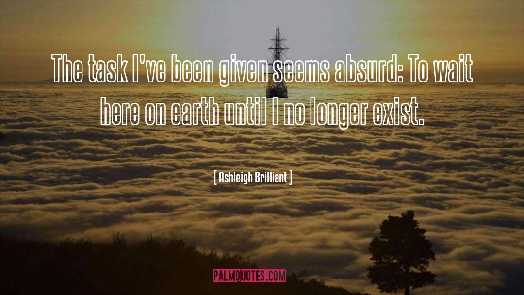 Ashleigh Brilliant Quotes: The task I've been given