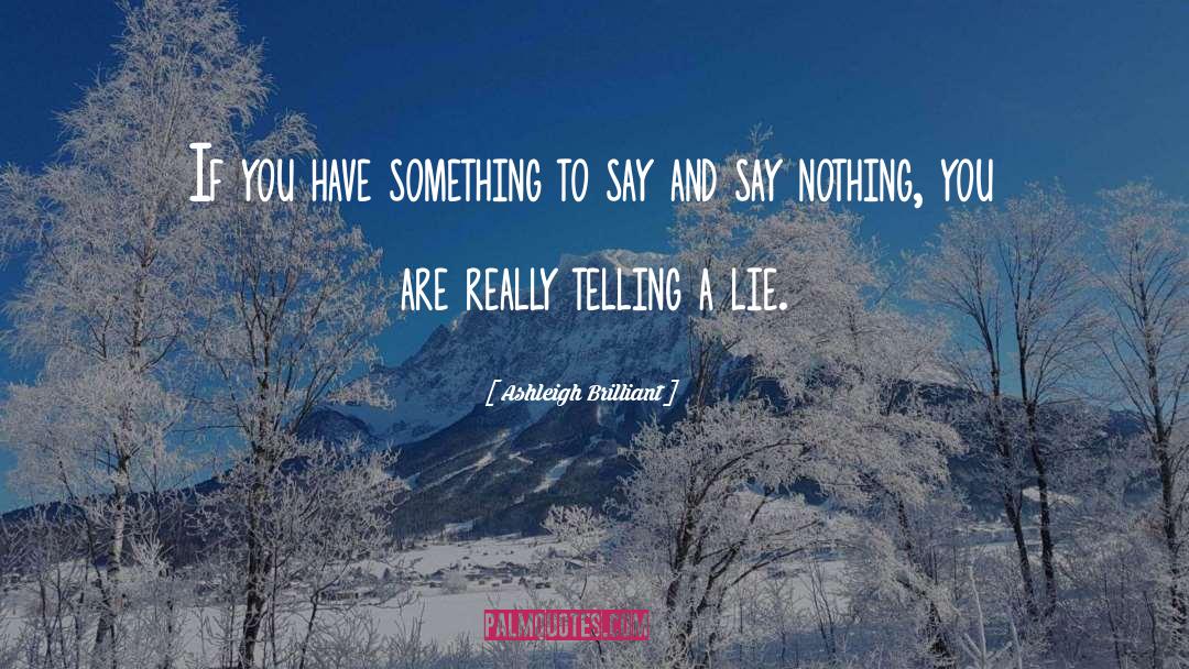 Ashleigh Brilliant Quotes: If you have something to