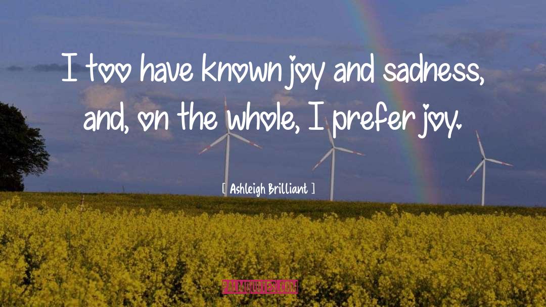 Ashleigh Brilliant Quotes: I too have known joy