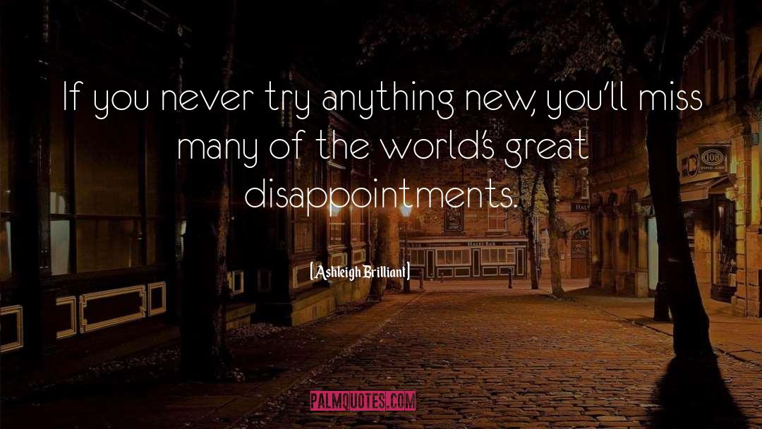 Ashleigh Brilliant Quotes: If you never try anything