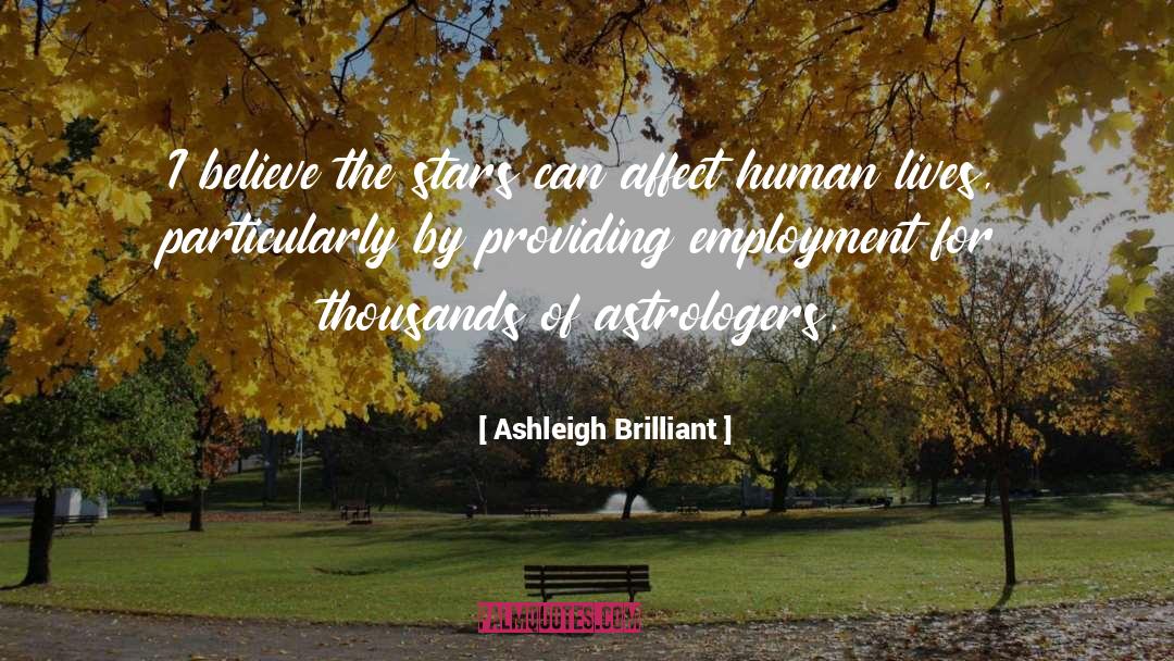 Ashleigh Brilliant Quotes: I believe the stars can