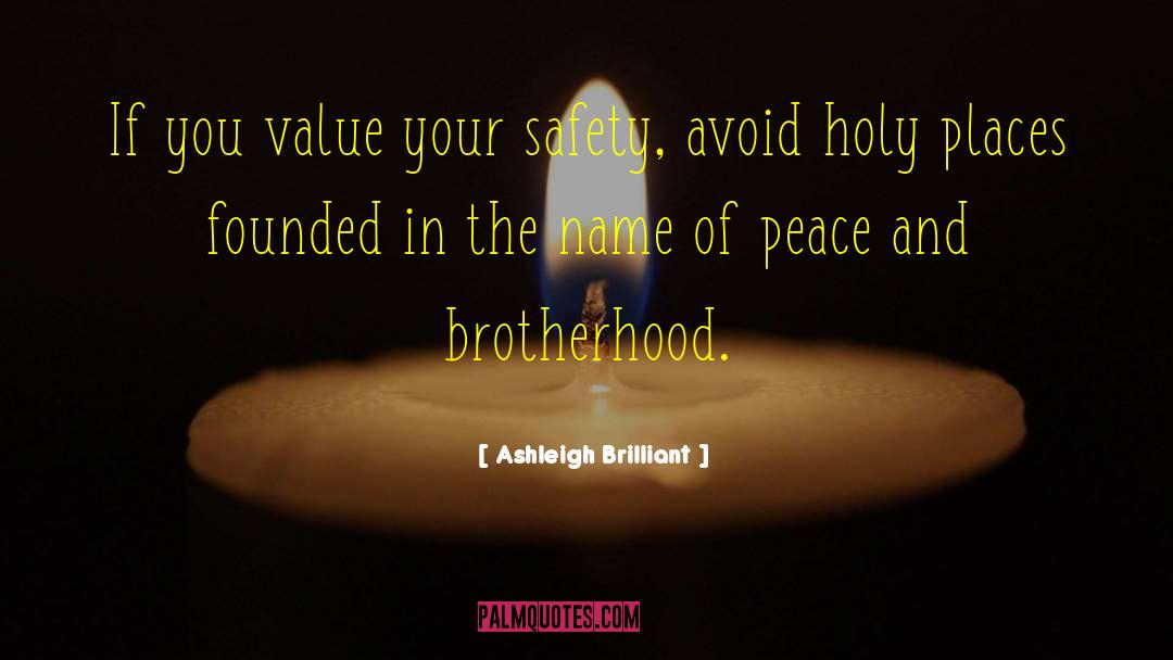 Ashleigh Brilliant Quotes: If you value your safety,