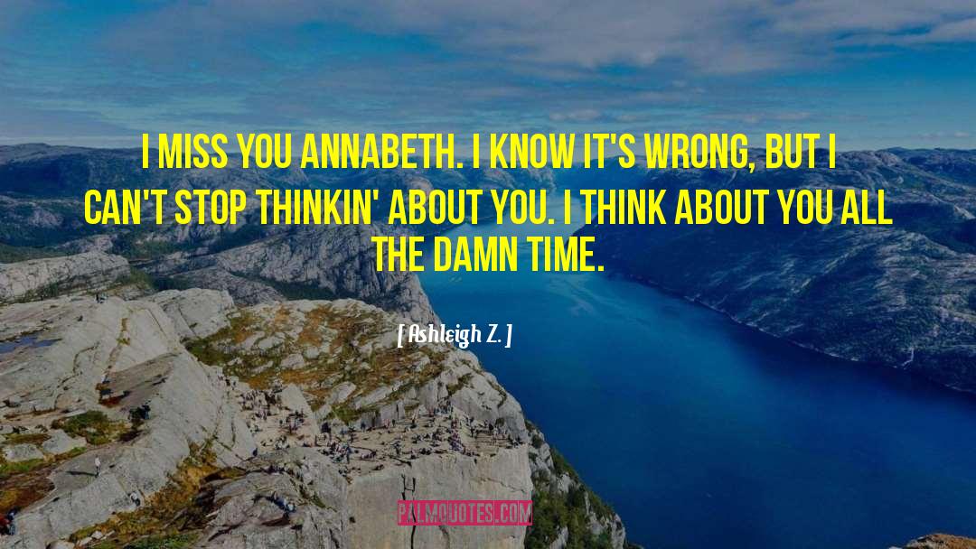 Ashleigh Z. Quotes: I miss you Annabeth. I