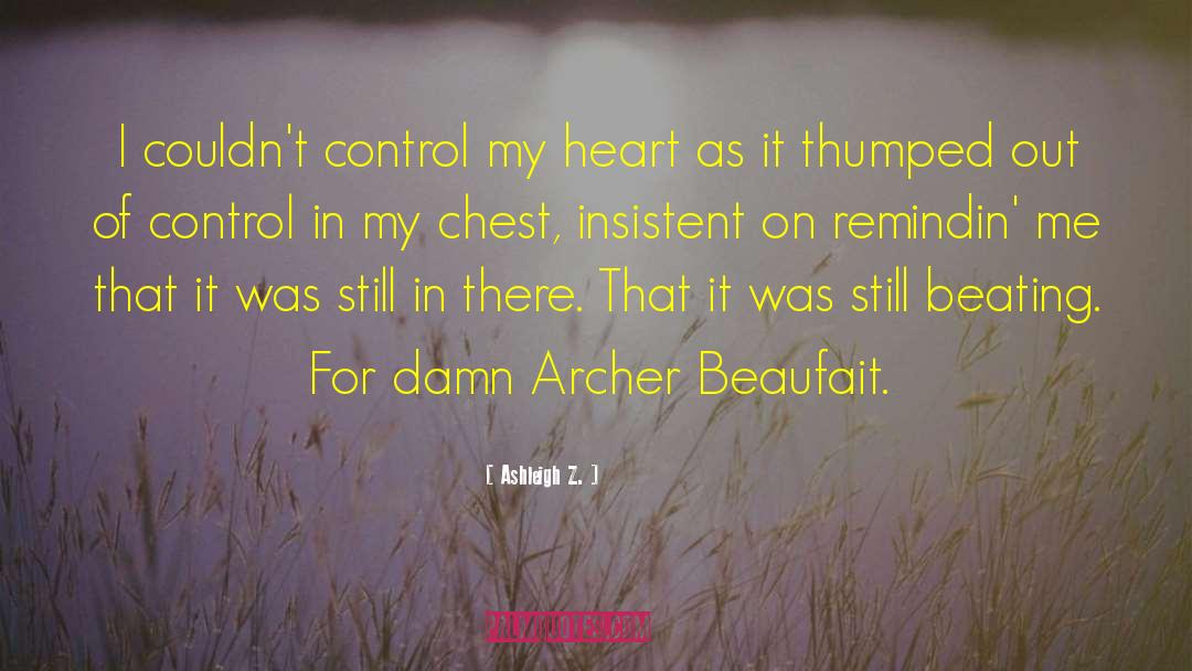 Ashleigh Z. Quotes: I couldn't control my heart