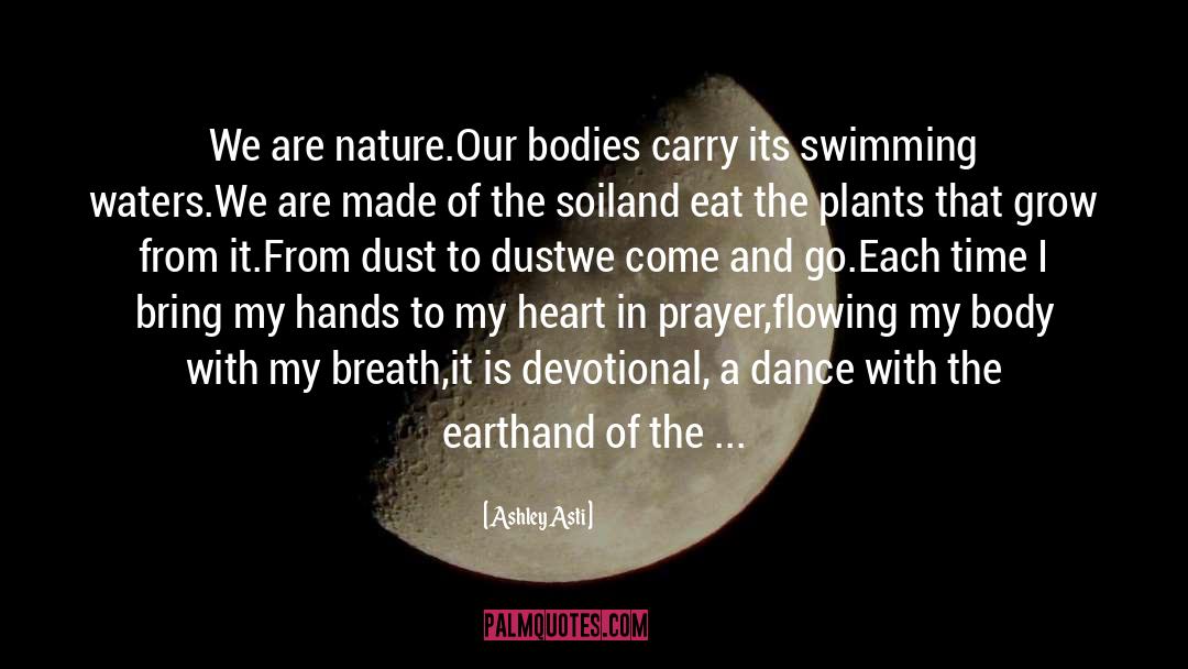 Ashley Asti Quotes: We are nature.<br />Our bodies