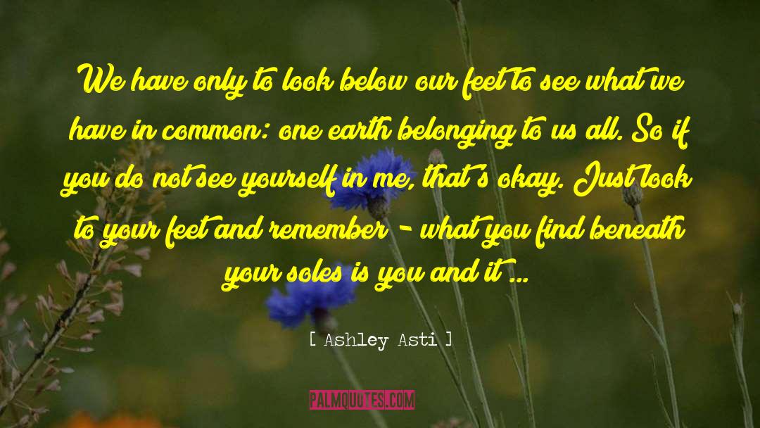 Ashley Asti Quotes: We have only to look