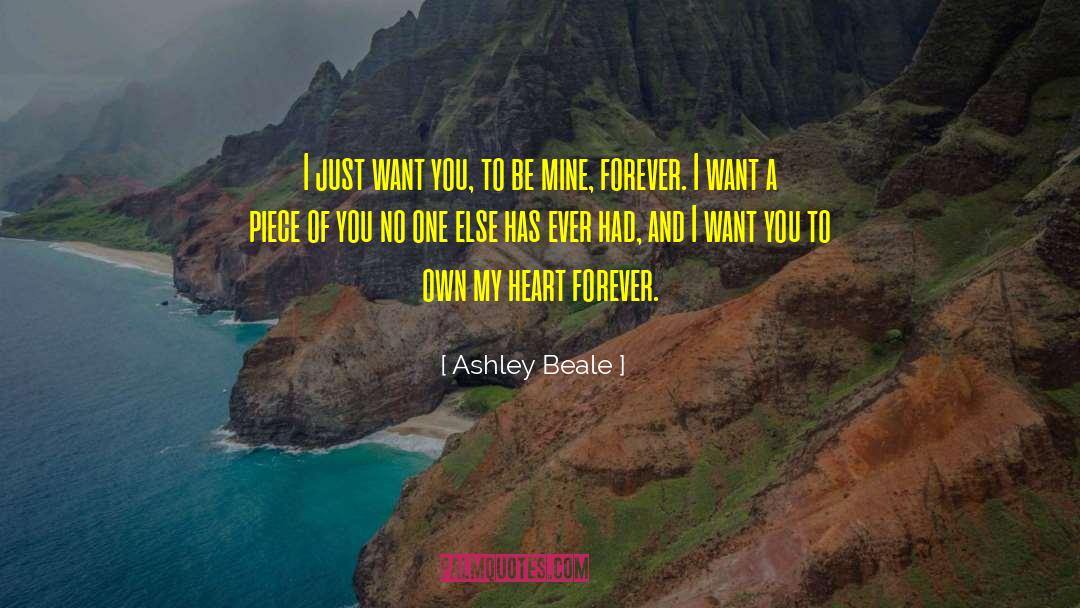 Ashley Beale Quotes: I just want you, to