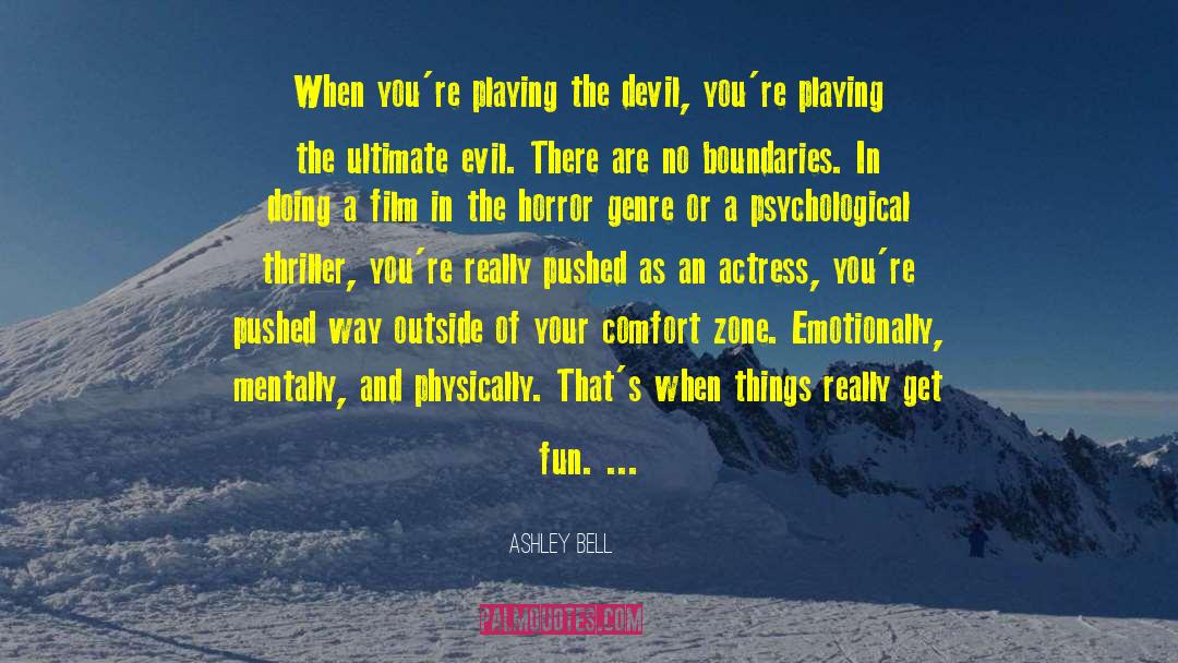 Ashley Bell Quotes: When you're playing the devil,