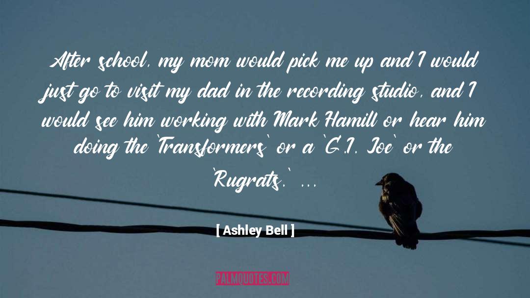 Ashley Bell Quotes: After school, my mom would