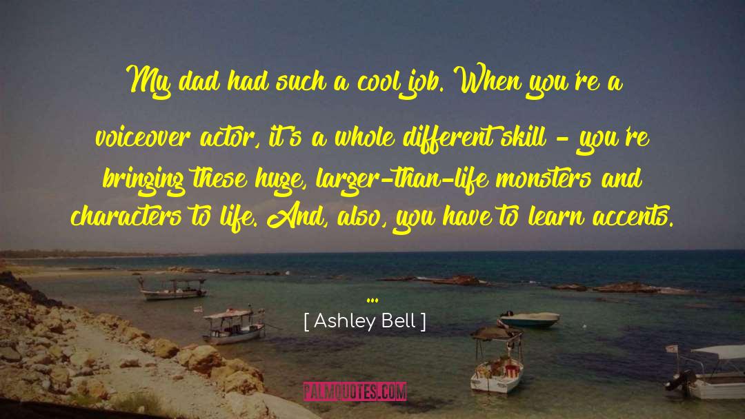 Ashley Bell Quotes: My dad had such a