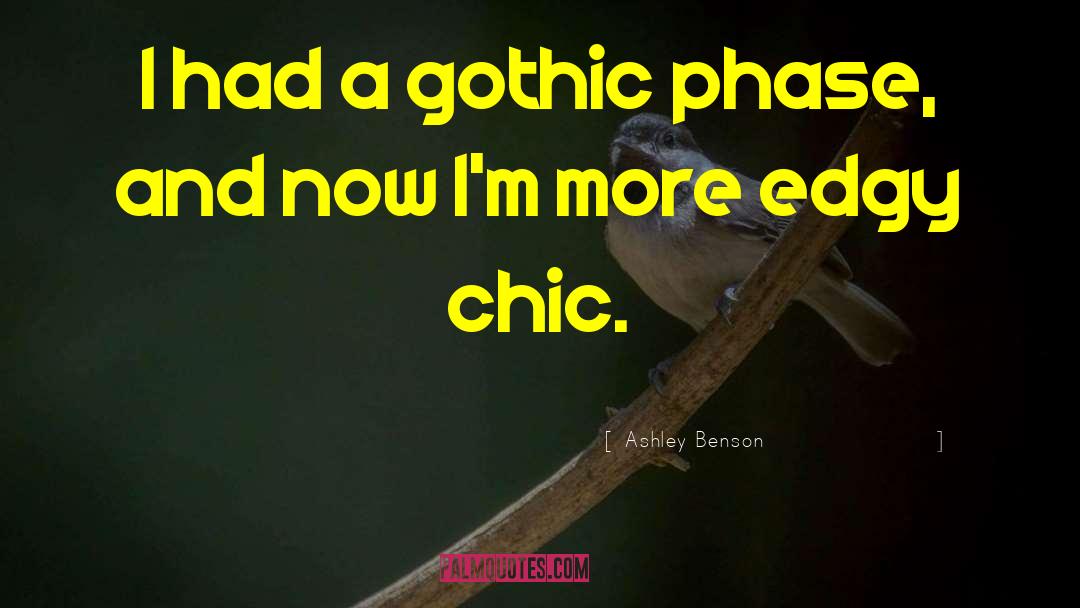 Ashley Benson Quotes: I had a gothic phase,