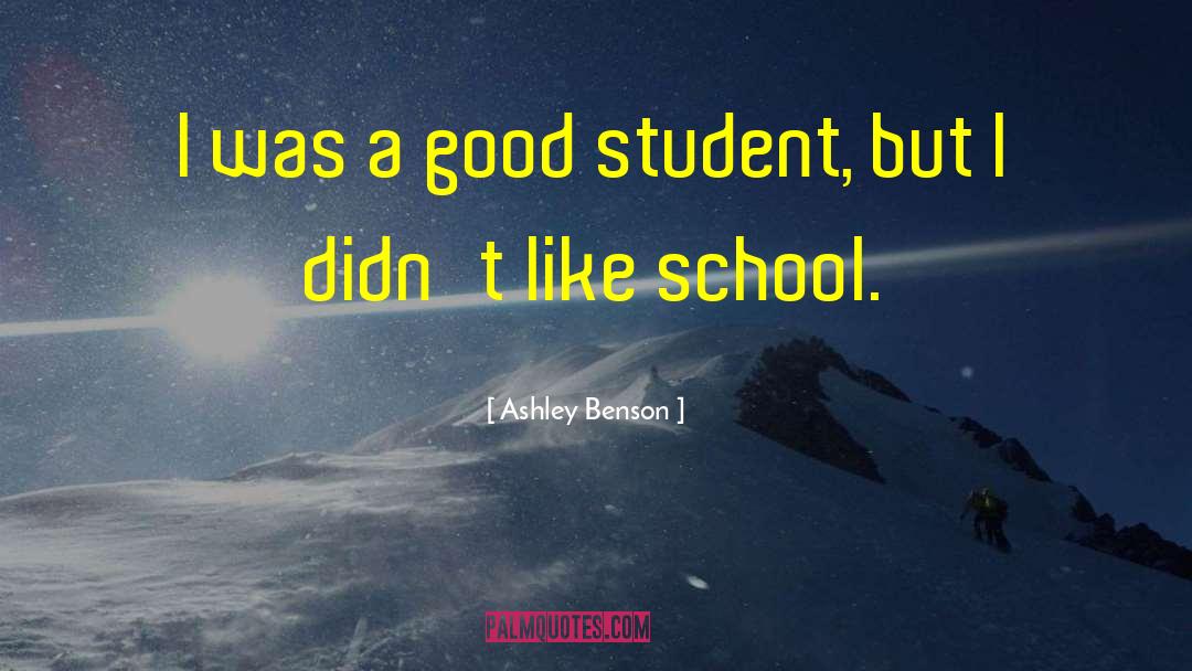 Ashley Benson Quotes: I was a good student,