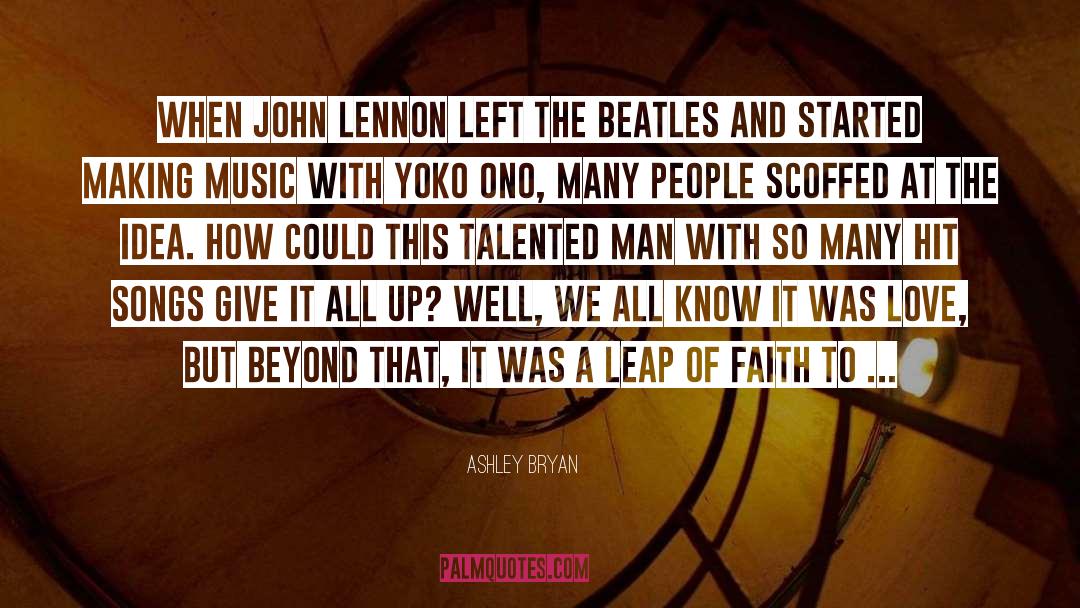 Ashley Bryan Quotes: When John Lennon left the