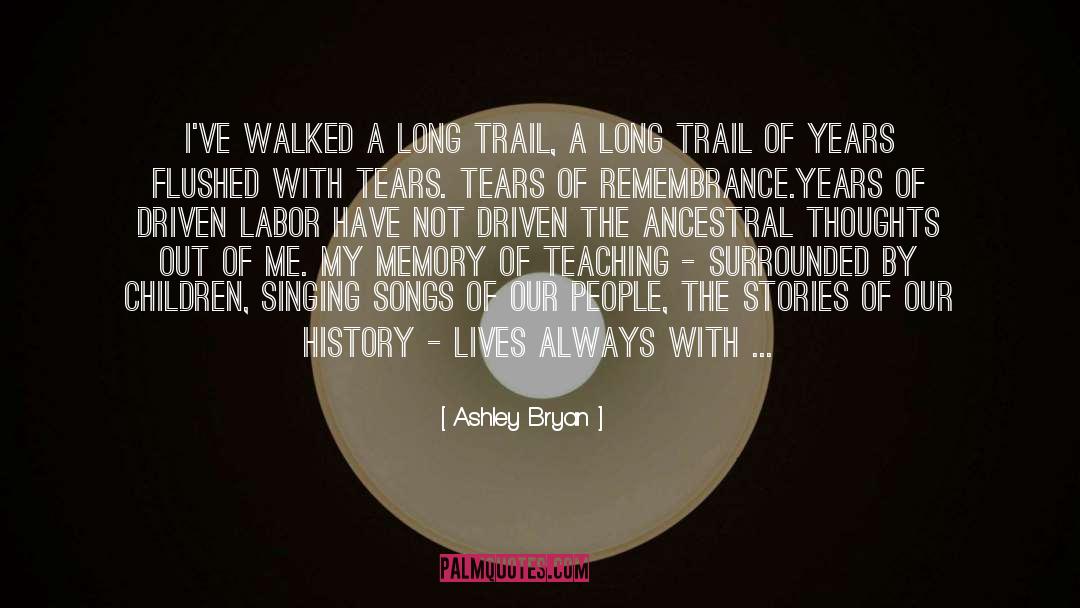 Ashley Bryan Quotes: I've walked a long trail,