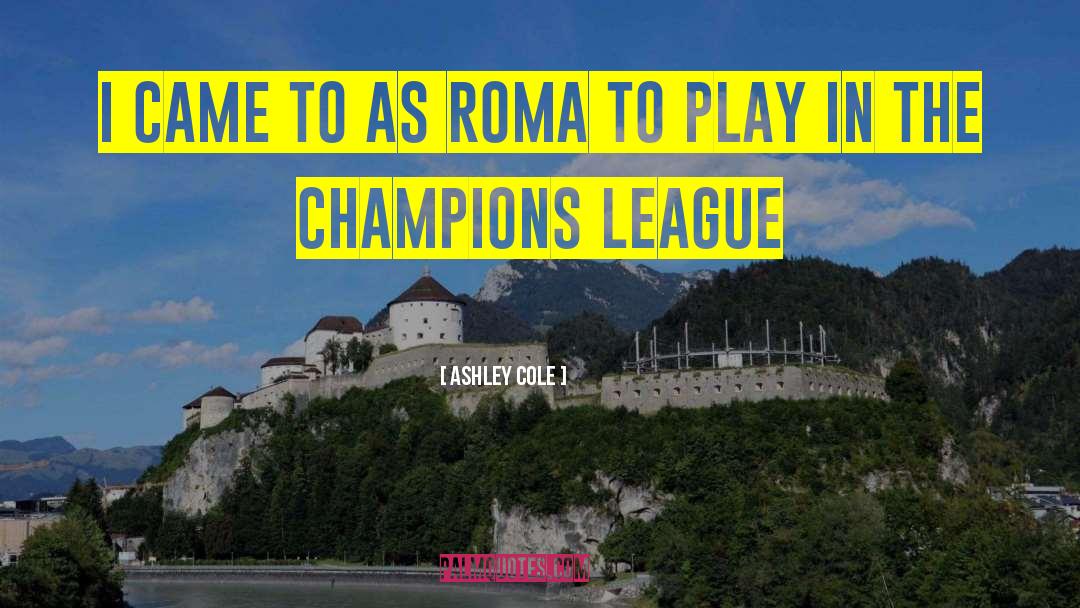 Ashley Cole Quotes: I came to AS Roma