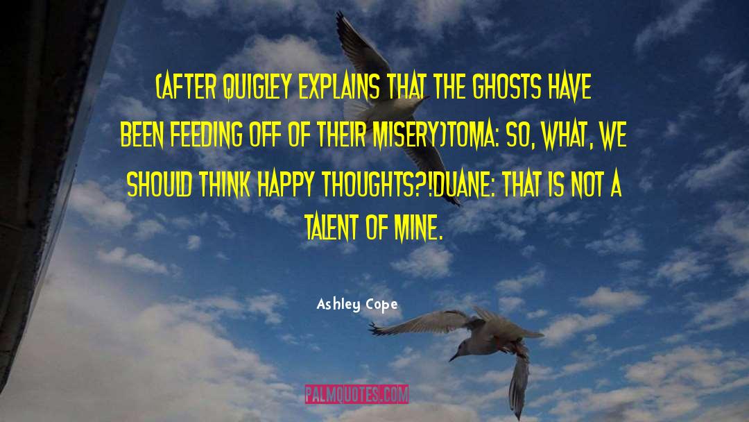 Ashley Cope Quotes: (after Quigley explains that the