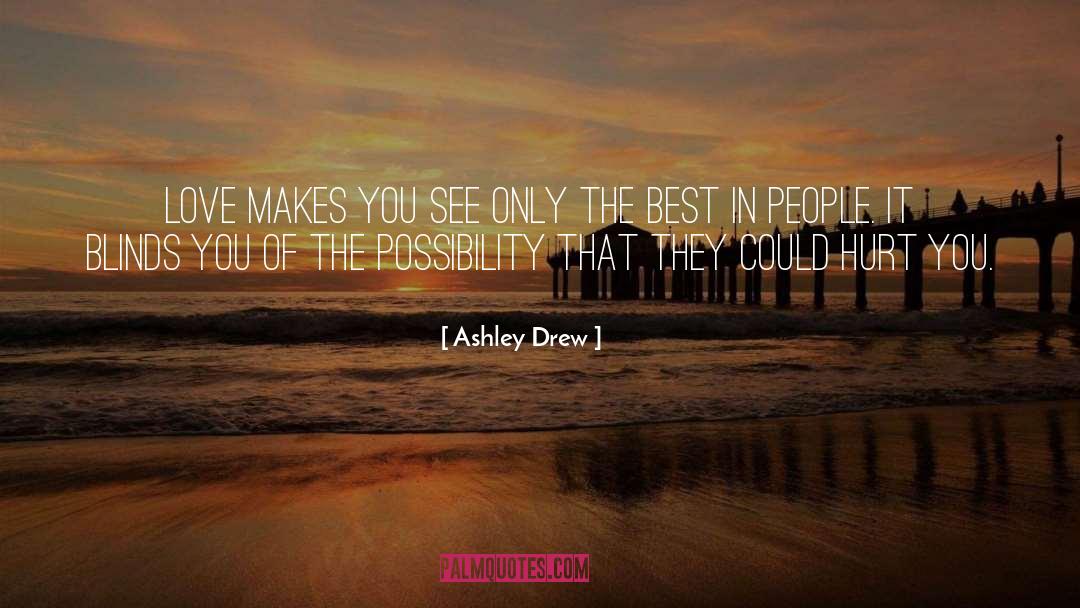 Ashley Drew Quotes: Love makes you see only