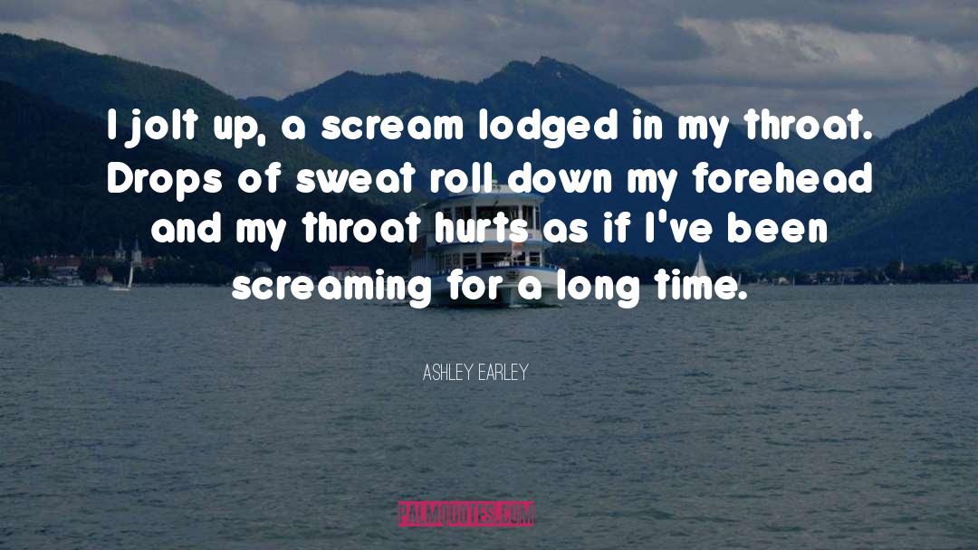 Ashley Earley Quotes: I jolt up, a scream