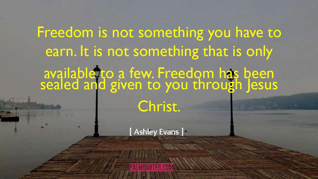 Ashley Evans Quotes: Freedom is not something you