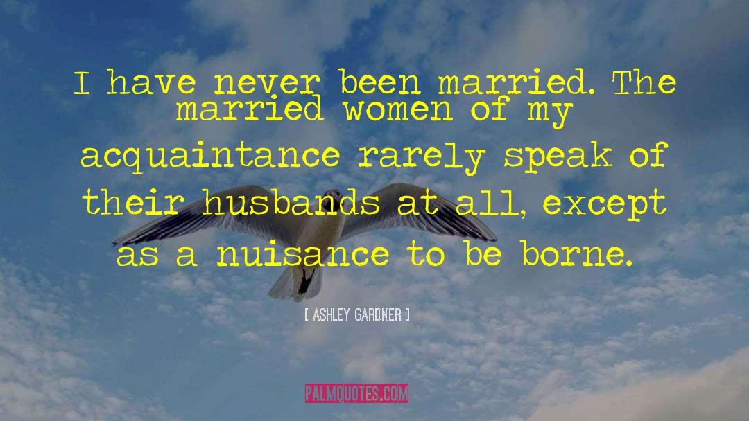 Ashley Gardner Quotes: I have never been married.