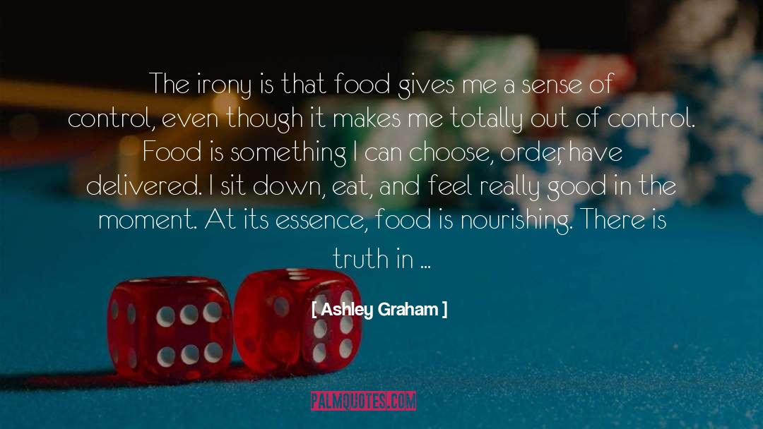 Ashley Graham Quotes: The irony is that food
