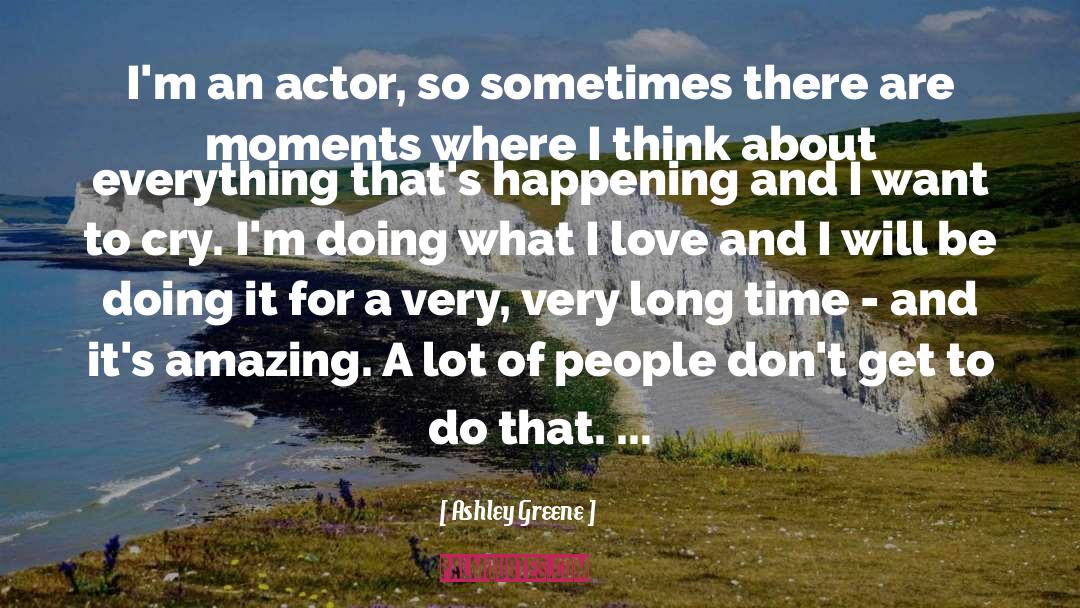Ashley Greene Quotes: I'm an actor, so sometimes