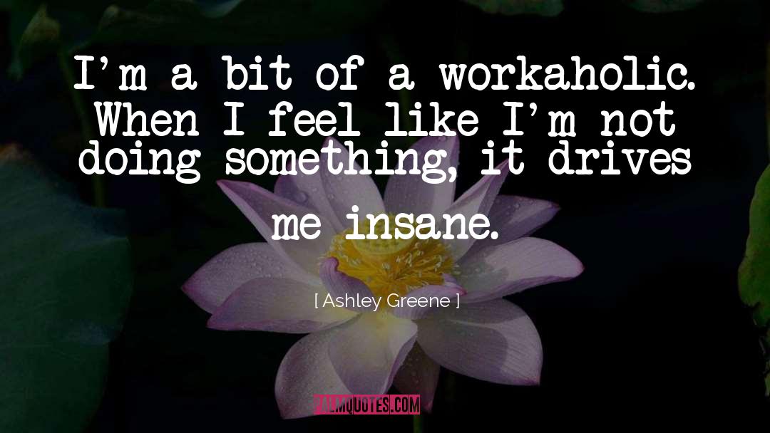 Ashley Greene Quotes: I'm a bit of a