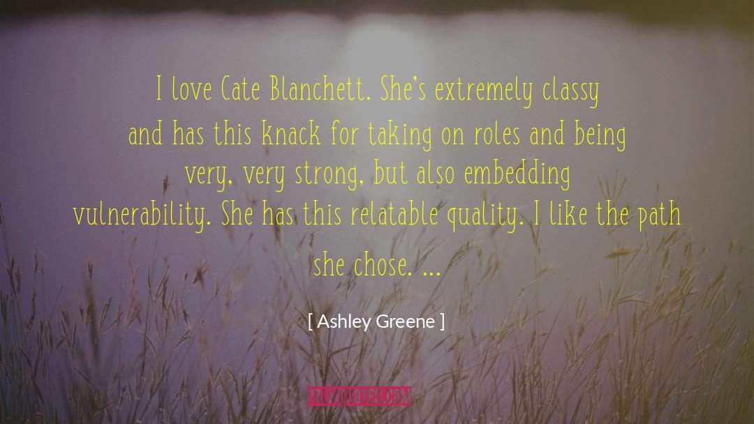 Ashley Greene Quotes: I love Cate Blanchett. She's