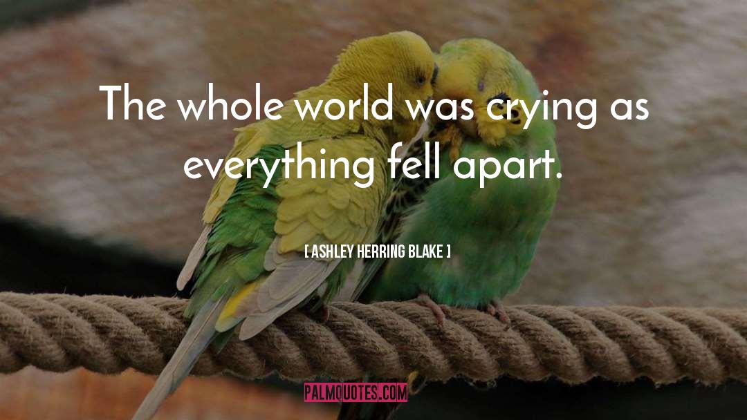 Ashley Herring Blake Quotes: The whole world was crying