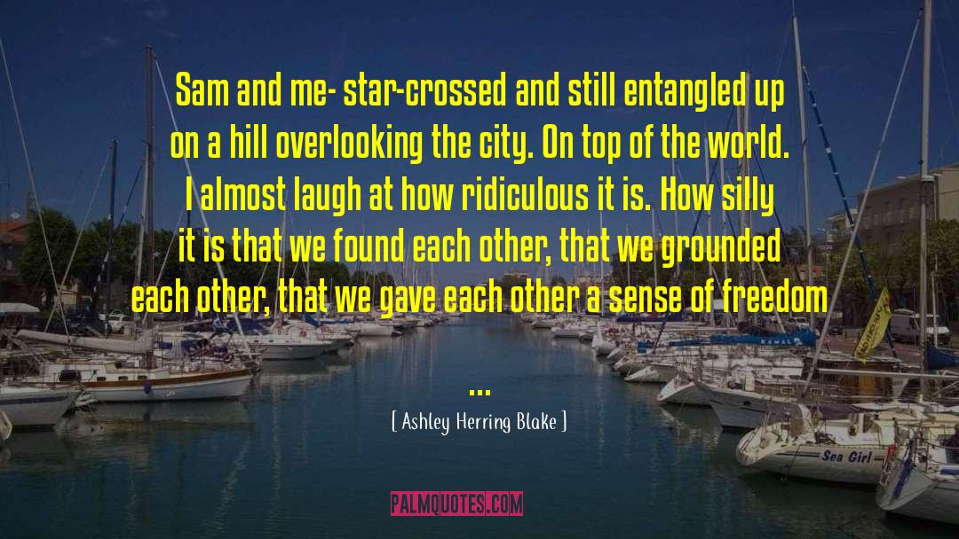 Ashley Herring Blake Quotes: Sam and me- star-crossed and