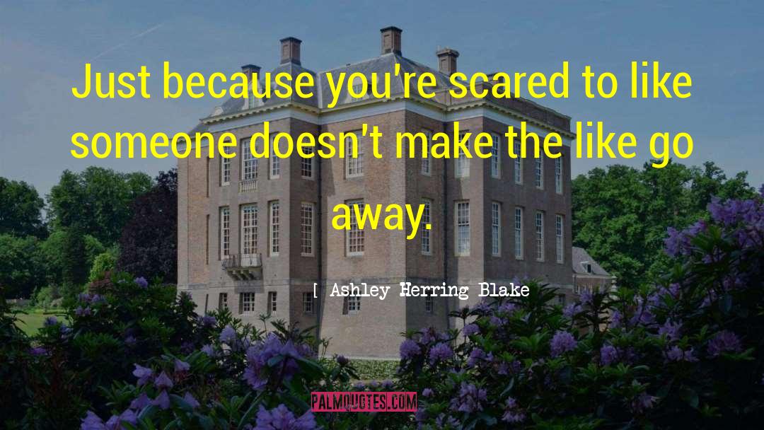 Ashley Herring Blake Quotes: Just because you're scared to