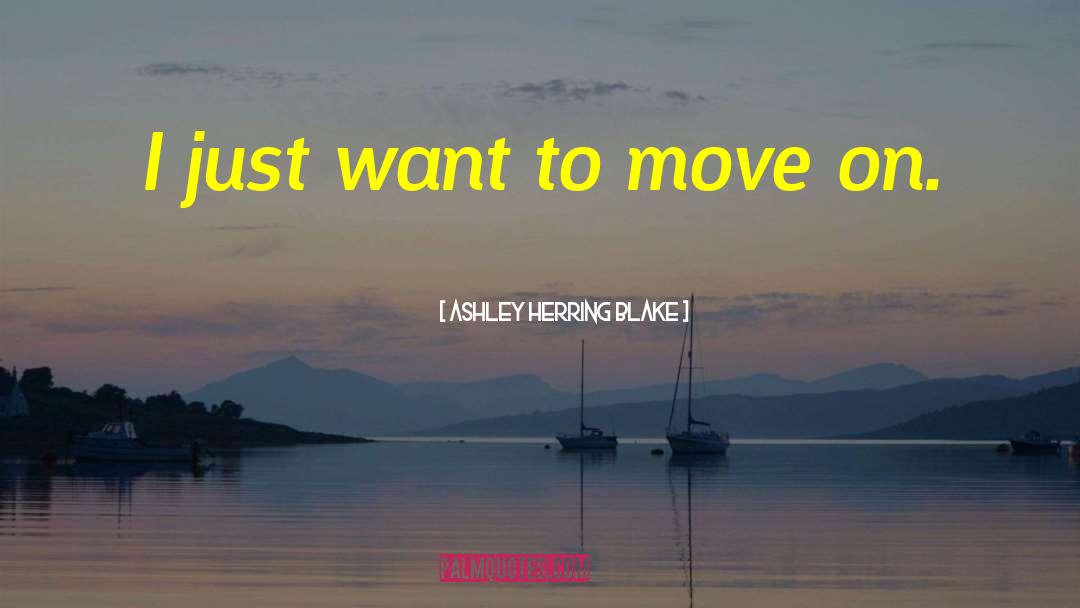 Ashley Herring Blake Quotes: I just want to move