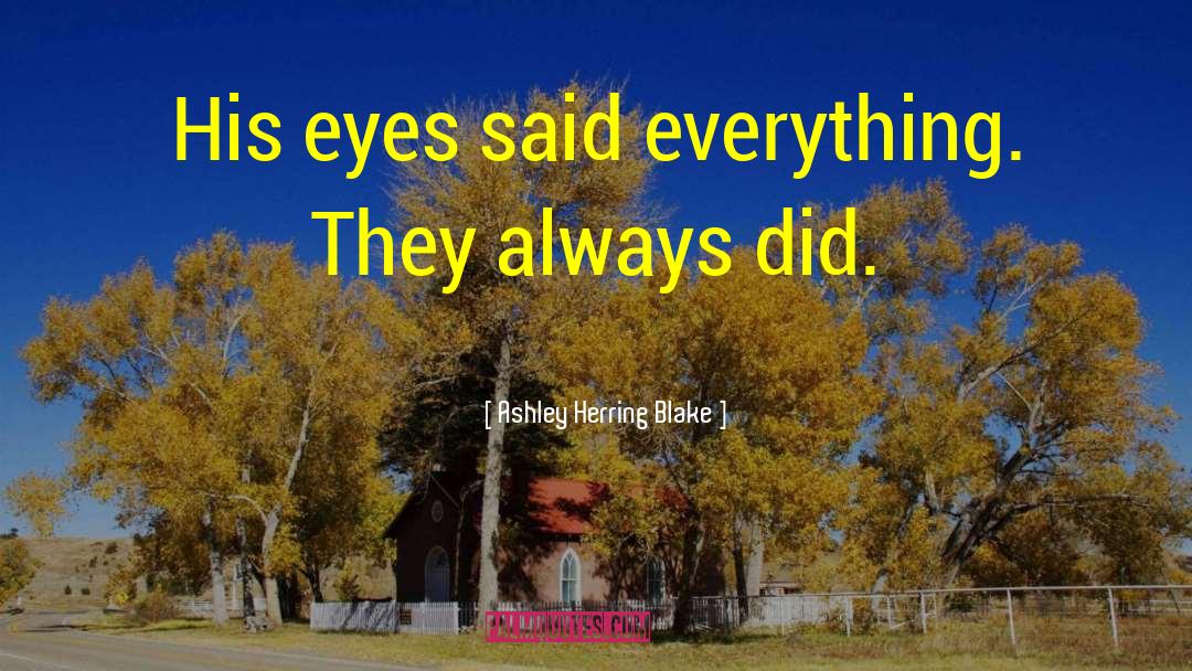 Ashley Herring Blake Quotes: His eyes said everything. They