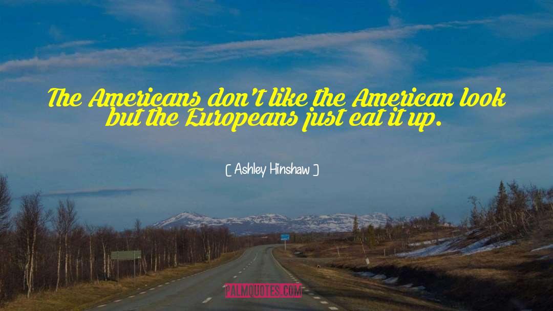 Ashley Hinshaw Quotes: The Americans don't like the