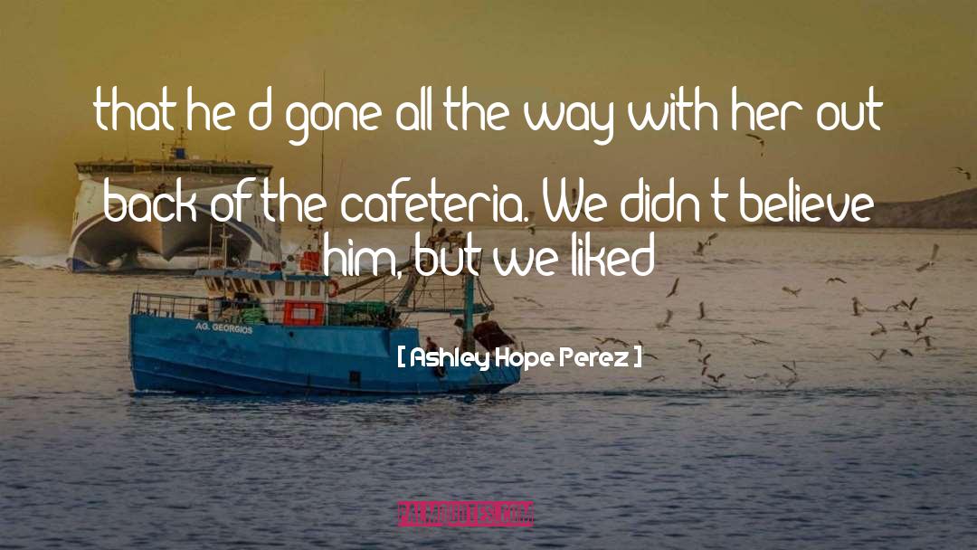 Ashley Hope Perez Quotes: that he'd gone all the