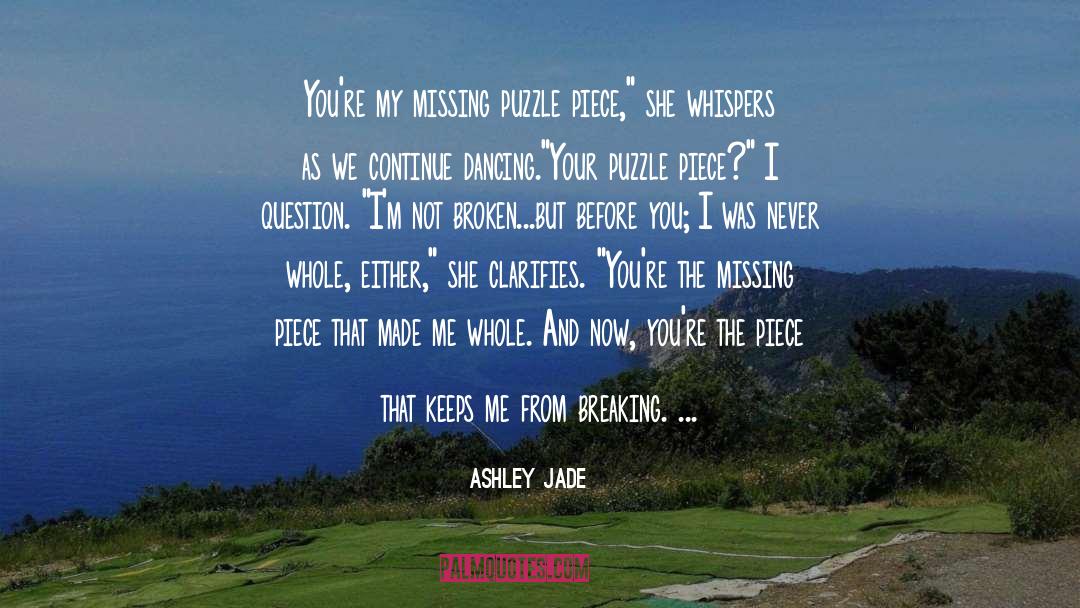 Ashley Jade Quotes: You're my missing puzzle piece,