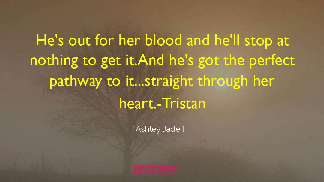 Ashley Jade Quotes: He's out for her blood